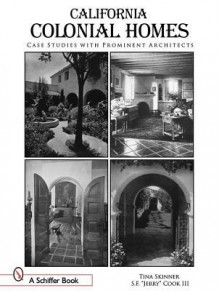 California Colonial Homes: Case Studies with Prominent Architects - S. F. Cook, III, Tina Skinner