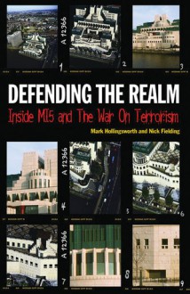 Defending the Realm: Inside M15 and the War on Terrorism - Mark Hollingsworth, Nick Fielding