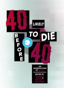40 Likely to Die Before 40: An Introduction to Alt Lit - Cameron Pierce, Michael J. Seidlinger