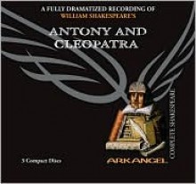 Antony and Cleopatra (Arkangel Complete Shakespeare) - Arkangel Cast, Ciaran Hinds, Estelle Kohler, William Shakespeare