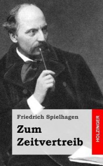 Zum Zeitvertreib - Friedrich Spielhagen