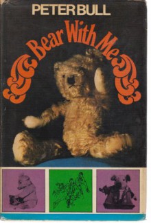 Bear With Me: The Teddy Bear: A Symposium - Peter Bull
