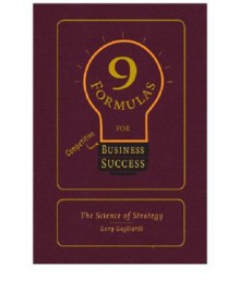 9 Formulas for Competitive Business Success:The Science of Strategy from Sun Tzu's The Art of War - Gary Gagliardi