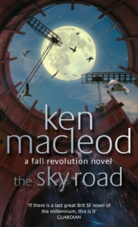 The Sky Road: Book Four: The Fall Revolution Series (Fall Revolutions) - Ken MacLeod