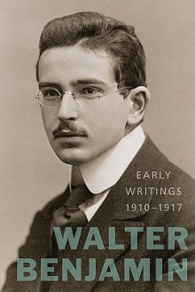 Early Writings, 1910-1917 - Walter Benjamin, Howard Eiland