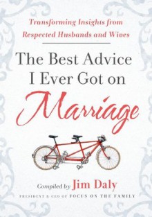 The Best Advice I Ever Got on Marriage - Jim Daly, Jim Daily