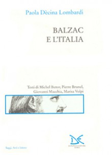 Balzac e l'Italia - Paola Decina Lombardi, Pierre Brunel, Michel Butor, Giovanni Macchia, Marisa Volpi