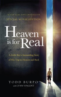 Heaven is for Real Movie Edition: A Little Boy's Astounding Story of His Trip to Heaven and Back - Todd Burpo, Lynn Vincent