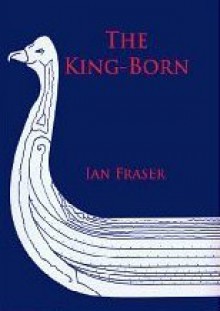 King-Born: The life of Olaf the Viking, King of the Danes and King of England - Ian Fraser