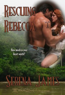 Rescuing Rebecca - Serena James, Blushing Books