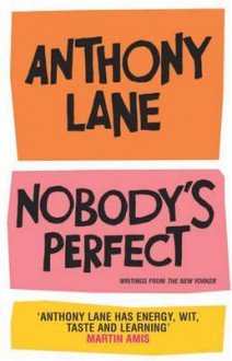 Nobody's Perfect - Anthony Lane