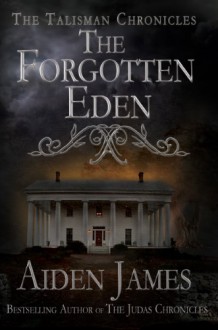 The Forgotten Eden (Talisman Chronicles #1) - Aiden James