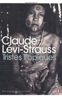 Tristes Tropiques (Penguin Modern Classics) - Claude Lévi-Strauss
