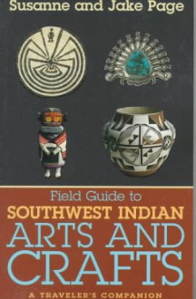 Field Guide to Southwest Indian Arts and Crafts - Jake Page