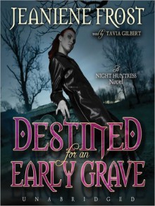 Destined for an Early Grave (Night Huntress #4) - Tavia Gilbert,Jeaniene Frost