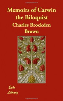 Memoirs of Carwin the Biloquist - Charles Brockden Brown