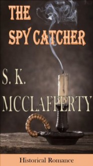 The Spy Catcher - S. K. McClafferty