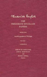 The Frederick Douglass Papers: Series 2: Autobiographical Writings; Vol 1 Narrative - Frederick Douglass, John W. Blassingame, Peter P. Hinks, John R. McKigan, John R. McKivigan
