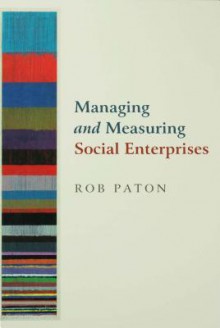 Managing and Measuring Social Enterprises - Rob Paton