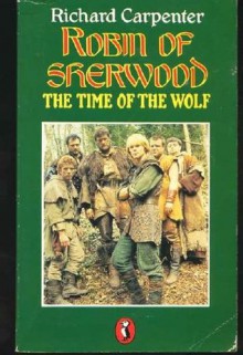 Robin of Sherwood: The Time of the Wolf - Richard Carpenter