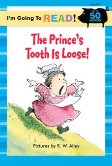 The Prince's Tooth Is Loose! (I'm Going to Read Series, Level 1) - R.W. Alley