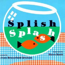 Splish Splash - Joan Bransfield Graham, Steven M. Scott