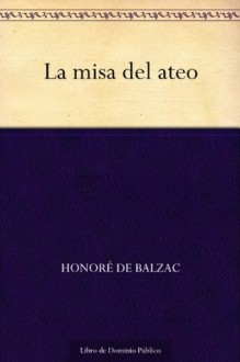 La Misa del Ateo: Coleccin de Clsicos de La Literatura Europea "Carrascalejo de La Jara" - Honoré de Balzac