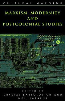 Marxism, Modernity and Postcolonial Studies - Crystal Bartolovich