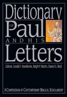 Dictionary of Paul and His Letters: A Compendium of Contemporary Biblical Scholarship (The IVP Bible Dictionary Series) - Gerald F. Hawthorne, Ralph P. Martin, Daniel G. Reid