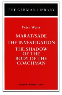 Marat/Sade/ The Investigation / The Shadow of the Body of the Coachman - Peter Weiss, Robert Cohen