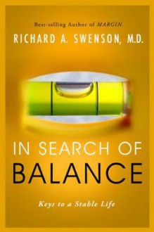 In Search of Balance: Keys to a Stable Life - Richard Swenson