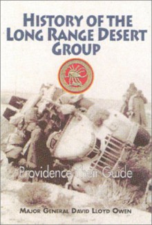 The History of the Long Range Desert Group: Providence Their Guide - David Lloyd Owen, John W. Hackett, John Keegan