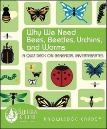 Why We Need Bees, Beetles, Urchins, and Worms Knowledge Cards: A Quiz Deck on Beneficial Invertebrates - Sierra Club Books