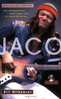 Jaco: The Extraordinary and Tragic Life of Jaco Pastorius - Bill Milkowski, Jaco Pastorius