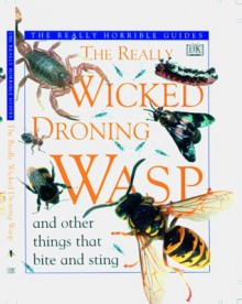 The Really Wicked Droning Wasp and Other Things that Bite and Sting (Really Horrible Guides) - Theresa Greenaway
