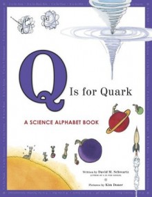 Q Is for Quark: A Science Alphabet Book - David J. Schwartz, Kim Doner