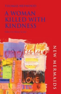 A Woman Killed With Kindness (New Mermaids) - Thomas Heywood, Brian Scobie