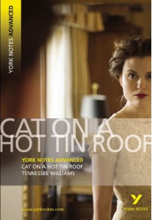 Cat on a Hot Tin Roof: Tennesse Williams (York Notes Advanced) - Steve Roberts