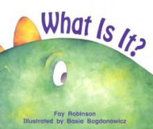 What Is It? (Rigby Literacy Level 4) - Fay Robinson, Basia Bogdanowicz