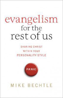 Evangelism for the Rest of Us: Sharing Christ within Your Personality Style - Mike Bechtle