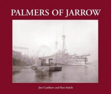 Palmers of Jarrow: 1851-1933 - Jim Cuthbert, Ken Smith