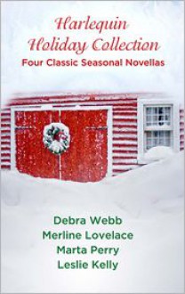 Harlequin Holiday Collection: Four Classic Seasonal Novellas - Marta Perry,Debra Webb,Merline Lovelace,Leslie Kelly