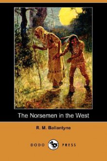 The Norsemen in the West - R.M. Ballantyne