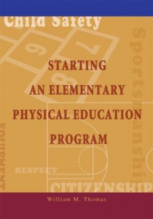 Starting an Elementary Physical Education Program: Stop the Baby Sitting - William Thomas