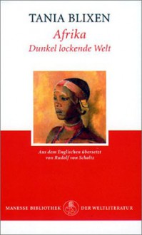 Afrika, Dunkel lockende Welt - Isak Dinesen, Tania Blixen, Rudolf von Scholtz, Jürg Glauser