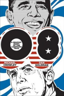 08: A Graphic Diary of the Campaign Trail - Michael Crowley, Dan Goldman