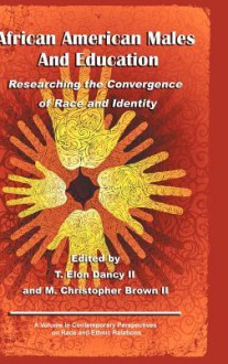 African American Males and Education: Researching the Convergence of Race and Identity (Hc) - T. Elon Dancy II, M. Christopher Brown II