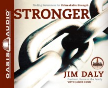 Stronger: Trading Brokenness for Unbreakable Strength (Audio) - Jim Daly, James Lund