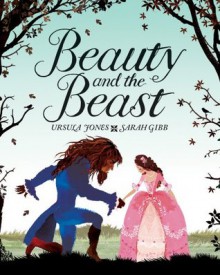 Beauty and the Beast - Ursula Jones, Sarah Gibb