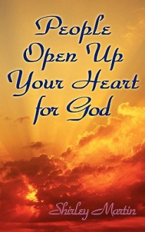People Open Up Your Heart for God - Shirley Martin